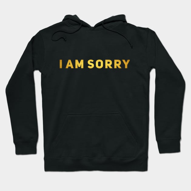 I AM SORRY Hoodie by MESUSI STORE